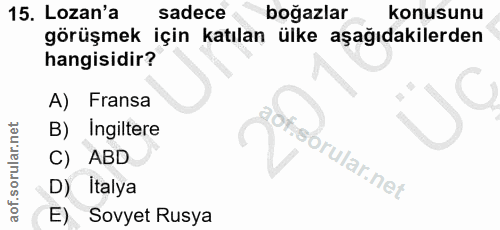 15. soru: Lozan'a sadece boğazlar konusunu görüşmek için katılan ülke aşağıdakilerden hangisidir? A) Fransa B) ingiltere C) ABD…