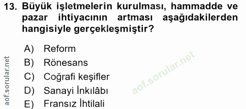 13. soru: Büyük işletmelerin kurulması, hammadde ve pazar ihtiyacının artması aşağıdakilerden hangisiyle gerçekleşmiştir? A) Re…