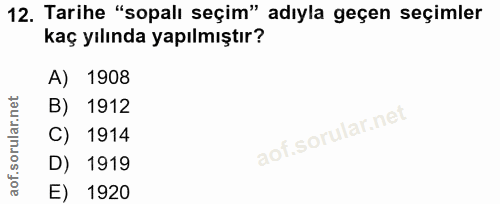 12. soru: Tarihe "sopalı seçim" adıyla geçen seçimler kaç yılında yapılmıştır? A) 1908 B) 1912 C) 1914 D) 1919 E) 1920