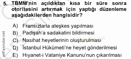 5. soru: TBMM'nin açıldıktan kısa bir süre sonra otoritesini artırmak için yaptığı düzenleme aşağıdakilerden hangisidir? A) Fr…