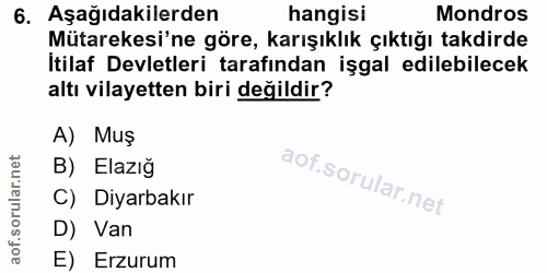 6. soru: Aşağıdakilerden hangisi Mondros Mütarekesi'ne göre, karışıklık çıktığı takdirde İtilaf Devletleri tarafından işgal ed…