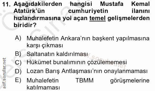 11. soru: Aşağıdakilerden hangisi Mustafa Kemal Atatürk'ün cumhuriyetin ilanını hızlandırmasına yol açan temel gelişmelerden bi…