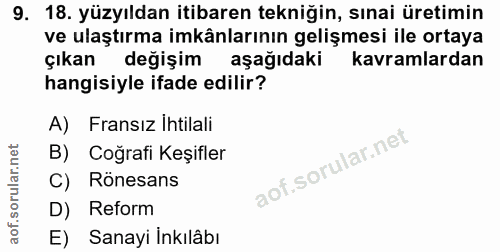9. soru: 18. yüzyıldan itibaren tekniğin, sınai üretimin ve ulaştırma imkânlarının gelişmesi ile ortaya çıkan değişim aşağıdak…