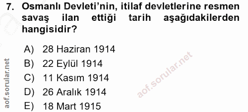7. soru: Osmanlı Devleti'nin, itilaf devletlerine resmen savaş ilan ettigi tarih aşağıdakilerden hangisidir? A) 28 Haziran 191…