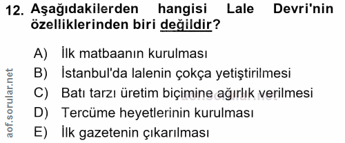 12. soru: Aşağıdakilerden hangisi Lale Devri'nin özelliklerinden biri değildir? A) İlk matbaanın kurulması B) İstanbul'da lalen…