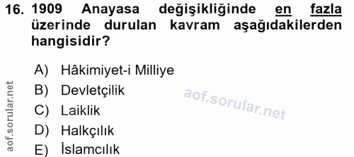 16. soru: 1909 Anayasa değişikliğinde en fazla üzerinde durulan kavram aşağıdakilerden hangisidir? A) Hâkimiyet-i Milliye B) De…