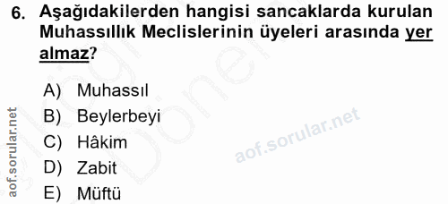 6. soru: Aşağıdakilerden hangisi sancaklarda kurulan Muhassıllık Meclislerinin üyeleri arasında yer almaz? A) Muhassıl B) Beyl…