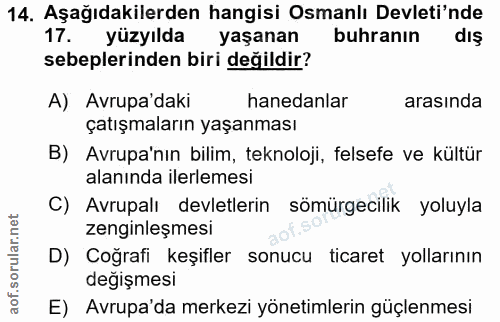 14. soru: Aşağıdakilerden hangisi Osmanlı Devleti'nde 17. yüzyılda yaşanan buhranın dIş sebeplerinden biri değildir? A) Avrupa'…
