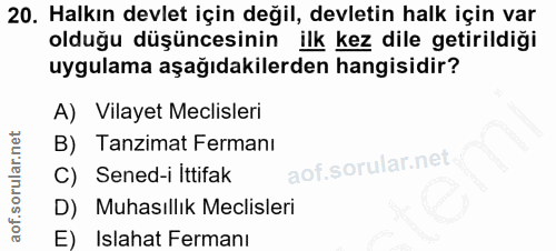 20. soru: Halkın devlet için değil, devletin halk için var olduğu düşüncesinin ilk kez dile getirildiği uygulama aşağıdakilerde…