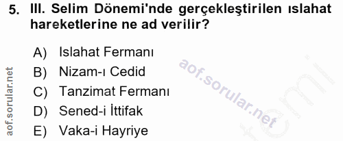 5. soru: III. Selim Dönemi'nde gerçekleştirilen ıslahat hareketlerine ne ad verilir? A) Islahat Fermanı B) Nizam-ı Cedid C) Ta…