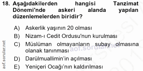 18. soru: Aşağıdakilerden hangisi Tanzimat Dönemi'nde askeri alanda yapılan düzenlemelerden biridir? A) Askerlik yaşının 20 olm…
