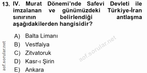 13. soru: IV. Murat Dönemi'nde Safevi Devleti ile imzalanan ve günümüzdeki Türkiye-İran Sinırının belirlendigi antlaşma aşağıda…