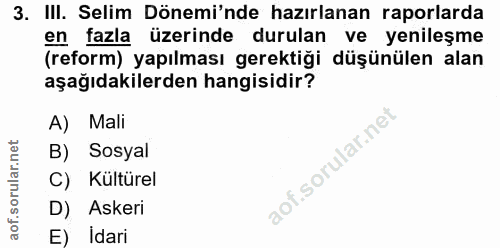 3. soru: III. Selim Dönemi'nde hazırlanan raporlarda en fazla üzerinde durulan ve yenileşme (reform) yapılması gerektiği düşün…