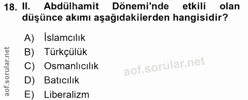 18. soru: II. Abdülhamit Döneminde etkili olan düşünce akımı aşağıdakilerden hangisidir? A) Islamcılık B) Türkçülük C) Osmanlıc…