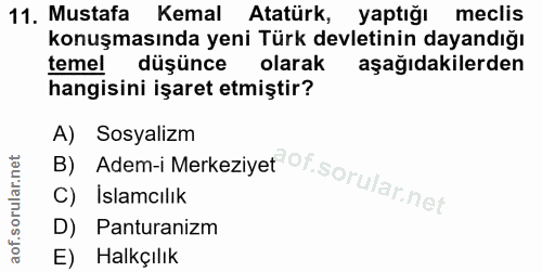 11. soru: Mustafa Kemal Atatürk, yaptığı meclis konuşmasında yeni Türk devletinin dayandığı temel düşünce olarak aşağıdakilerde…