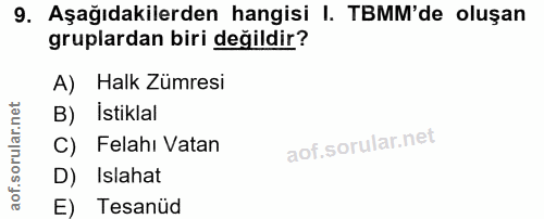 9. soru: Aşağıdakilerden hangisi I. TBMM'de oluşan gruplardan biri değildir? A) Halk Zümresi B) İstiklal C) Felahı Vatan D) Is…