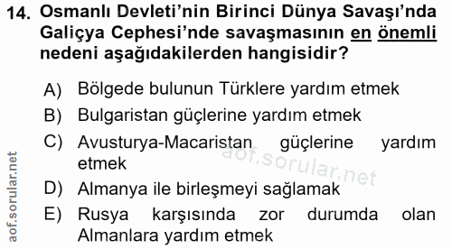 14. soru: Osmanlı Devleti'nin Birinci Dünya Savaşı'nda Galiçya Cephesi'nde savaşmasının en önemli nedeni aşağıdakilerden hangis…