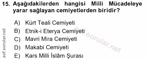 15. soru: Aşağıdakilerden hangisi Milli Mücadeleye yarar sağlayan cemiyetlerden biridir? A) Kürt Teali Cemiyeti B) Etnik-i Eter…