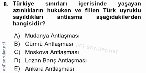 8. soru: Türkiye sınırları içerisinde yaşayan azınlıkların hukuken ve fiilen Türk uyruklu sayıldıkları antlaşma aşağıdakilerde…