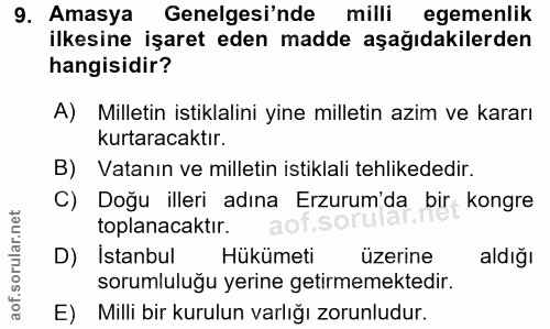 9. soru: Amasya Genelgesi'nde milli egemenlik ilkesine işaret eden madde aşağıdakilerden hangisidir? A) Milletin istiklalini y…
