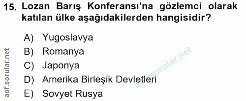 15. soru: Lozan Barış Konferansı'na gözlemci olarak katılan ülke aşağıdakilerden hangisidir? A) Yugoslavya B) Romanya orular.ne…