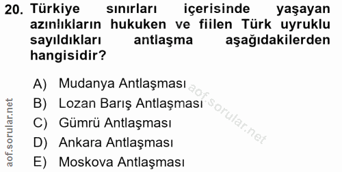 20. soru: Türkiye sınırları içerisinde yaşayan azınlıkların hukuken ve fiilen Türk uyruklu sayıldıkları antlaşma aşağıdakilerde…