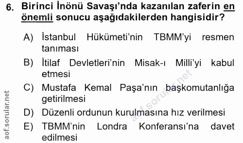 6. soru: Birinci Inönü Savaşı'nda kazanılan zaferin en önemli sonucu aşağıdakilerden hangisidir? A) İstanbul Hükümeti'nin TBMM…