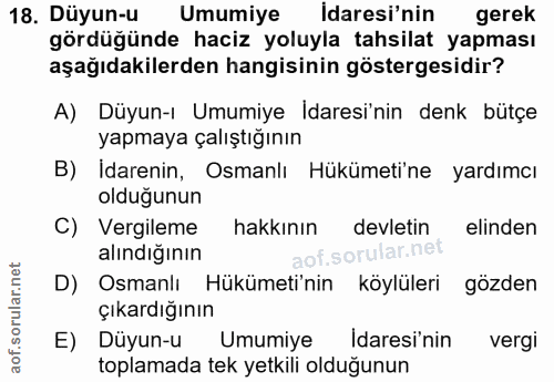 18. soru: Düyun-u Umumiye Idaresi'nin gerek gördüğünde haciz yoluyla tahsilat yapması aşağıdakilerden hangisinin göstergesidir?…