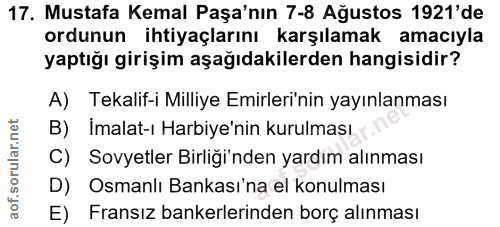 17. soru: Mustafa Kemal Paşa'nın 7-8 Ağustos 1921'de ordunun ihtiyaçlarını karşılamak amacıyla yaptığı girişim aşağıdakilerden…