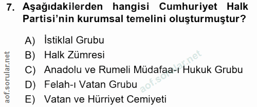 7. soru: Aşağıdakilerden hangisi Cumhuriyet Halk Partisi'nin kurumsal temelini oluşturmuştur? A) Istiklal Grubu B) Halk Zümres…