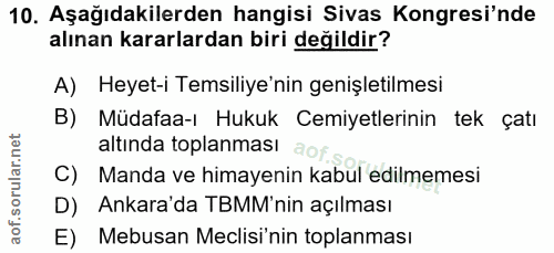 10. soru: Aşağıdakilerden hangisi Sivas Kongresi'nde alınan kararlardan biri değildir? A) Heyet-i Temsiliye'nin genişletilmesi…