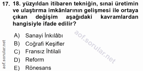 17. soru: 18. yüzyıldan itibaren tekniğin, sınai üretimin ve ulaştırma imkânlarının gelişmesi ile ortaya çıkan değişim aşağıdak…