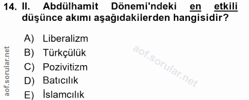 14. soru: II. Abdülhamit Dönemi'ndeki en etkili düşünce akımı aşağıdakilerden hangisidir? A) Liberalizm B) Türkçülük C) Pozivit…
