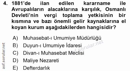 4. soru: 1881'de ilan edilen kararname ile Avrupalıların alacaklarına .karşılık, Osmanlı Devleti'nin vergi toplama yetkisinin…