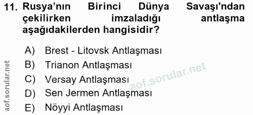 11. soru: Rusya'nın Birinci Dünya Savaşı'ndan çekilirken imzaladığı antlaşma aşağıdakilerden hangisidir? A) Brest - Litovsk Ant…
