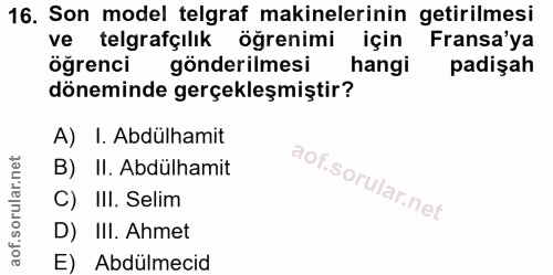 16. soru: Son model telgraf makinelerinin getirilmesi ve telgrafçılık öğrenimi için Fransa'ya öğrenci gönderilmesi hangi padişa…