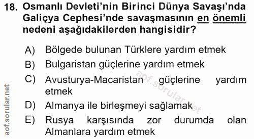 18. soru: Osmanlı Devleti'nin Birinci Dünya Savaşı'nda Galiçya Cephesi'nde savaşmasının en önemli nedeni aşağıdakilerden hangis…