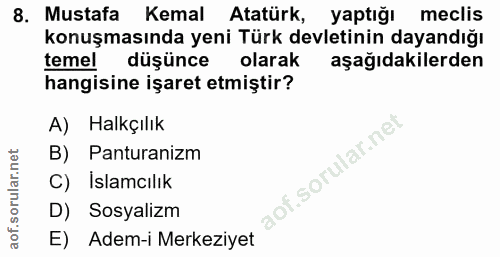 8. soru: Mustafa Kemal Atatürk, yaptığı meclis konuşmasında yeni Türk devletinin dayandığı temel düşünce olarak aşağıdakilerde…