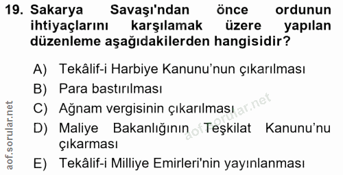 19. soru: Sakarya Savaşı'ndan önce ordunun ihtiyaçlarını karşılamak üzere yapılan düzenleme aşağıdakilerden hangisidir? A) Tekâ…