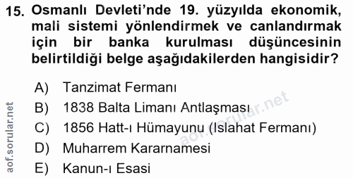 15. soru: Osmanlı Devleti'nde 19. yüzyılda ekonomik, mali sistemi yönlendirmek ve canlandırmak için bir banka kurulması düşünce…