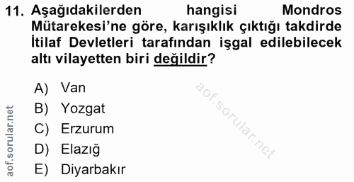 11. soru: Aşağıdakilerden hangisi Mondros Mütarekesi'ne göre, karışıklık çıktığı takdirde Itilaf Devletleri tarafından işgal ed…