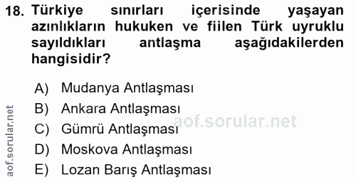 18. soru: Türkiye sınırları içerisinde yaşayan azınlıkların hukuken ve fiilen Türk uyruklu sayıldıkları antlaşma aşağıdakilerde…