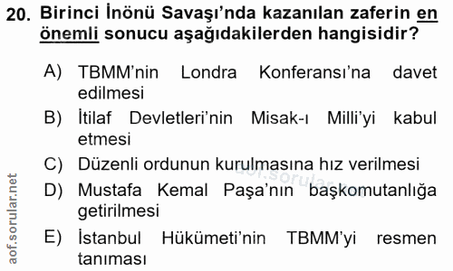 20. soru: Birinci İnönü Savaşı'nda kazanılan zaferin en önemli sonucu aşağıdakilerden hangisidir? A) TBMM'nin Londra Konferansı…