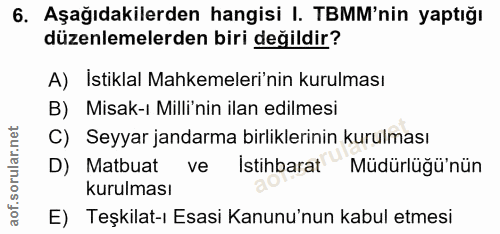 6. soru: Aşağıdakilerden hangisi I. TBMM'nin yaptığı düzenlemelerden biri değildir? A) İstiklal Mahkemeleri'nin kurulması B) M…