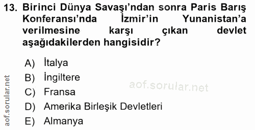 13. soru: Birinci Dünya Savaşı'ndan sonra Paris Barış Konferansı'nda izmir'in Yunanistan'a verilmesine karşı çıkan devlet aşağı…