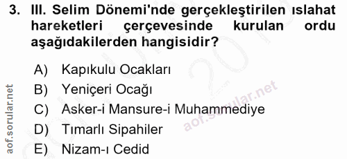 3. soru: III. Selim Dönemi'nde gerçekleştirilen ıslahat hareketleri çerçevesinde kurulan ordu aşağıdakilerden hangisidir? A) K…