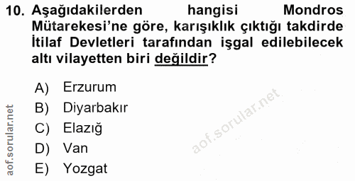 10. soru: Aşağıdakilerden hangisi Mondros Mütarekesi'ne göre, karışıklık çıktığı takdirde Itilaf Devletleri tarafından işgal ed…