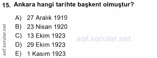 15. soru: Ankara hangi tarihte başkent olmuştur? A) 27 Aralık 1919 B) 23 Nisan 1920 C) 13 Ekim 1923 D) 29 Ekim 1923 E) 1 Kasım…