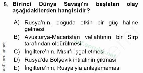 5. soru: Birinci Dünya Savaşı'nı başlatan olay aşağıdakilerden hangisidir? A) Rusya'nın, doğuda etkin bir güç haline gelmesi B…