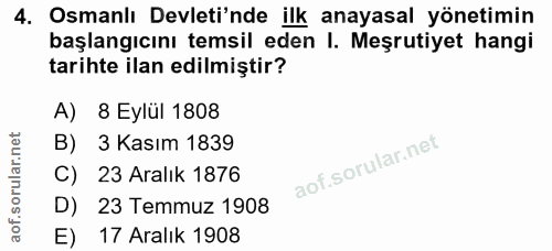 4. soru: Osmanlı Devleti'nde ilk anayasal yönetimin başlangıcını temsil eden I. Meşrutiyet hangi tarihte ilan edilmiştir? A) 8…